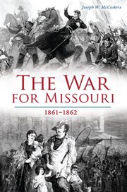 The war for missouri. 1861-1862 cover image