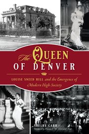 The queen of denver. Louise Sneed Hill and the Emergence of Modern High Society cover image