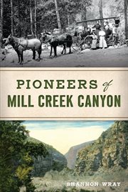 Pioneers of mill creek canyon cover image