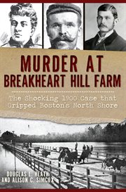 Murder at breakheart hill farm. The Shocking 1900 Case that Gripped Boston's North Shore cover image