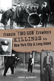 Francis "two gun" crowley's killings in new york city & long island cover image