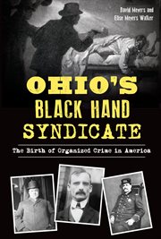 Ohio's Black Hand syndicate : the birth of organized crime in America cover image