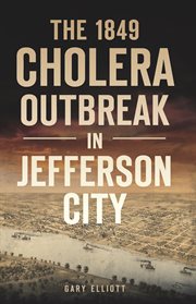 The 1849 cholera outbreak in jefferson city cover image