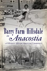 Barry farm-hillsdale in anacostia. A Historic African American Community cover image
