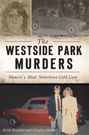 The westside park murders. Muncie's Most Notorious Cold Case cover image