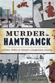 Murder in hamtramck. Historic Crimes of Passion & Coldblooded Killings cover image