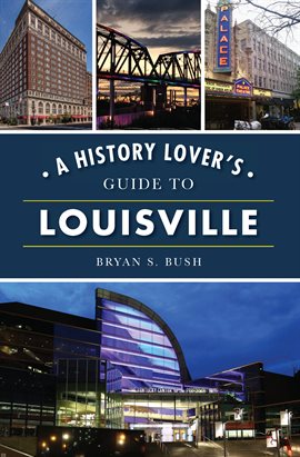 Cover image for A History Lover's Guide to Louisville