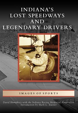 Cover image for Indiana's Lost Speedways and Legendary Drivers