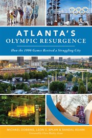 Atlanta's olympic resurgence. How the 1996 Games Revived a Struggling City cover image