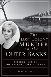 The lost colony murder on the outer banks Seeking Justice for Brenda Joyce Holland cover image