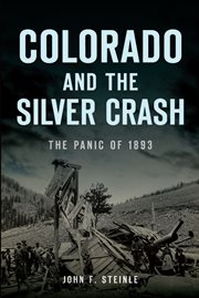 COLORADO AND THE SILVER CRASH : the panic of 1893 cover image
