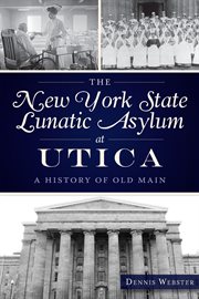 The new york state lunatic asylum at utica. A History of Old Main cover image