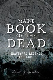Maine Book of the Dead : Graveyard Legends and Lore. American Legends (Various) cover image