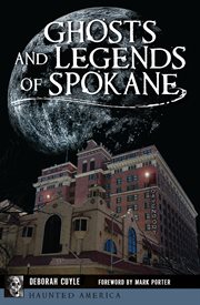 GHOSTS AND LEGENDS OF SPOKANE cover image