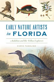 Early nature artists in Florida : Audubon and his fellow explorers cover image