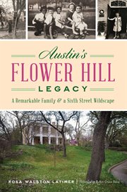 Austin's flower hill legacy. A Remarkable Family & a Sixth Street Wildscape cover image