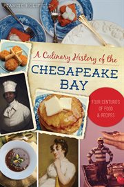 A culinary history of the chesapeake bay. Four Centuries of Food & Recipes cover image