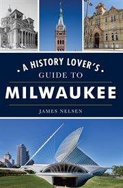A history lover's guide to milwaukee cover image