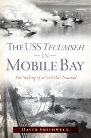 The uss tecumseh in mobile bay. The Sinking of a Civil War Ironclad cover image