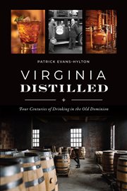 Virginia distilled. Four Centuries of Drinking in the Old Dominion cover image