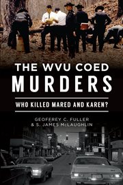 The wvu coed murders. Who Killed Mared and Karen? cover image