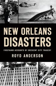 New orleans disasters. Firsthand Accounts of Crescent City Tragedy cover image