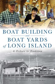 Boat building and boat yards of long island. A Tribute to Tradition cover image