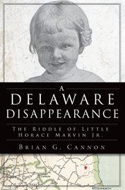A delaware disappearance. The Riddle of Little Horace Marvin Jr cover image