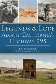 LEGENDS & LORE ALONG CALIFORNIA'S HIGHWAY 395 cover image