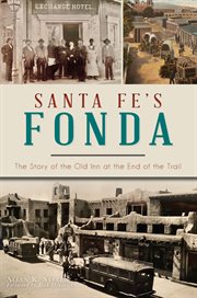 Santa fe's fonda. The Story of the Old Inn at the End of the Trail cover image
