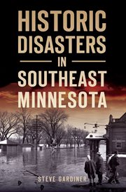 Historic disasters in Southeast Minnesota cover image
