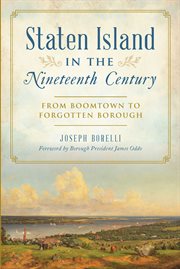 Staten Island in the nineteenth century : from boomtown to forgotten borough cover image