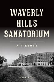 Waverly Hills Sanatorium : A History cover image