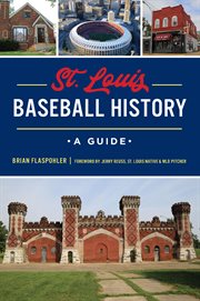 St. Louis Baseball History : A Guide cover image
