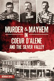 Murder & mayhem in coeur d'alene and the silver valley cover image