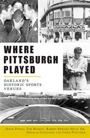 Where Pittsburgh played : Oakland's historic sports venues cover image