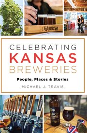 Celebrating Kansas breweries : people, places & stories cover image