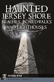 Haunted Jersey Shore Beaches, Boardwalks and Lighthouses cover image