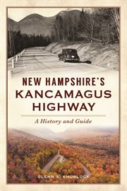 New Hampshire's Kancamagus Highway : a history and guide cover image