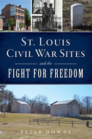 St. Louis Civil War sites and the fight for freedom cover image