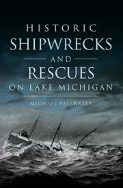 Historic shipwrecks and rescues on lake michigan cover image