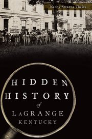 HIDDEN HISTORY OF LAGRANGE, KENTUCKY cover image