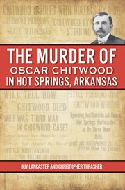 The murder of oscar chitwood in hot springs, arkansas cover image