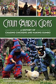 Cajun mardi gras : A History of Chasing Chickens and Making Gumbo cover image