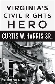 VIRGINIA'S CIVIL RIGHTS HERO CURTIS W. HARRIS, SR cover image
