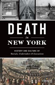 Death in New York : history and culture of burials, undertakers & executions cover image