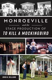 Monroeville and the stage production of To Kill a Mockingbird cover image