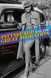 Pittsburgh and the Great Migration : black mobility and the automobile. American heritage cover image