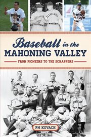 Baseball in the Mahoning Valley : From Pioneers to the Scrappers. Sports (Arcadia Publishing) cover image