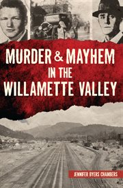 Murder & Mayhem in the Willamette Valley : Murder & Mayhem cover image